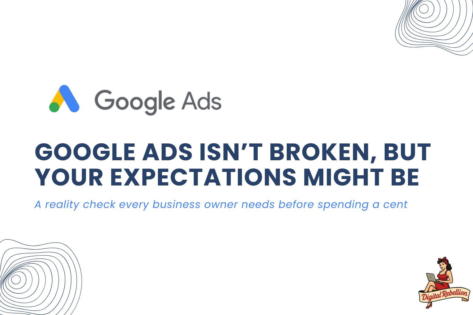 Google Ads Is Not Broken — But Your Expectations Might Be